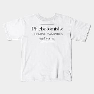 Phlebotomists: because vampires need jobs too! Kids T-Shirt